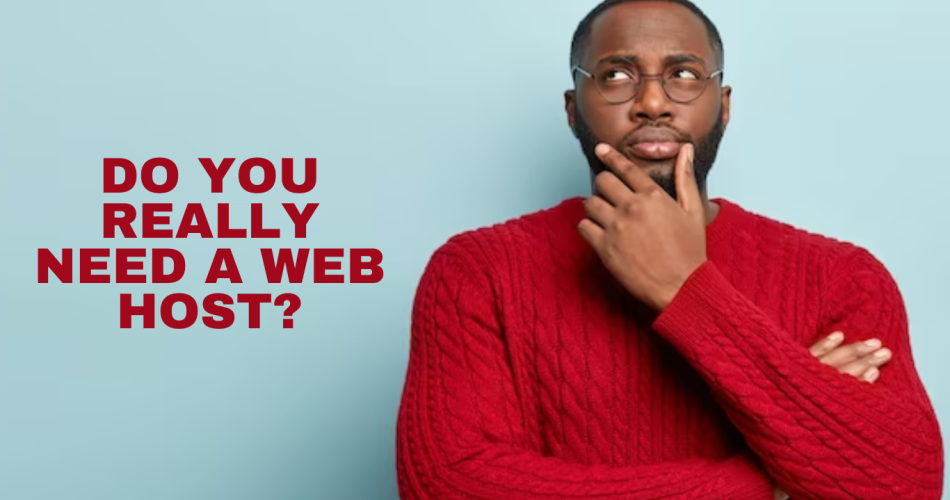 Do You Really Need A Web Host?