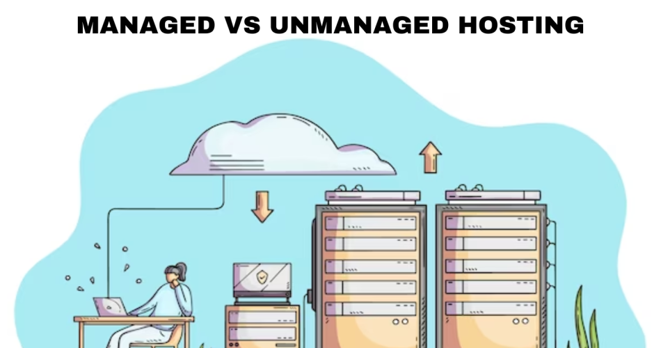 Managed vs Unmanaged Hosting