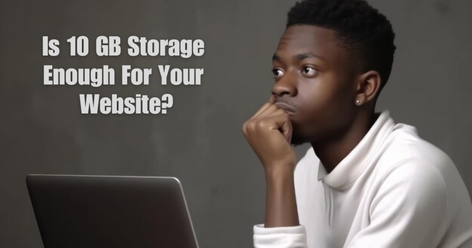 Is 10 GB Storage Enough for Your Website?